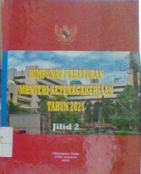 Himpunan Peraturan Menteri Ketenagakerjaan Tahun 2021 Jilid 2