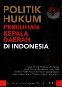 politik hukum pemilihan kepala daerah di indonesia