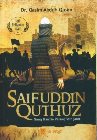SAIFUDDIN QUTHUZ: Sang  Ksatria Perang `Ain Jalut